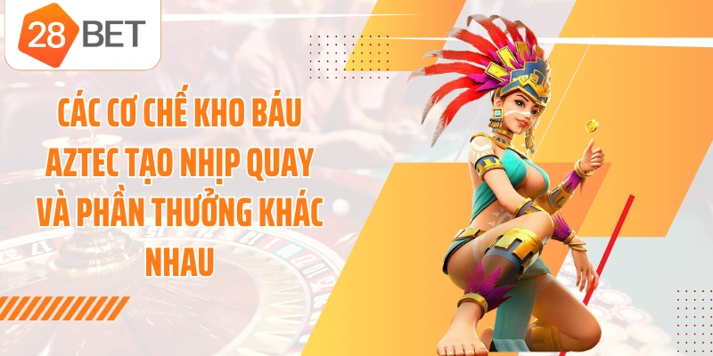 Các cơ chế kho báu Aztec tạo nhịp quay và phần thưởng khác nhau