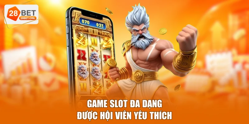 Game slot đa dạng, được hội viên yêu thích